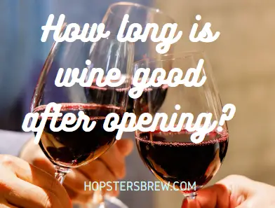 How long is wine good after opening