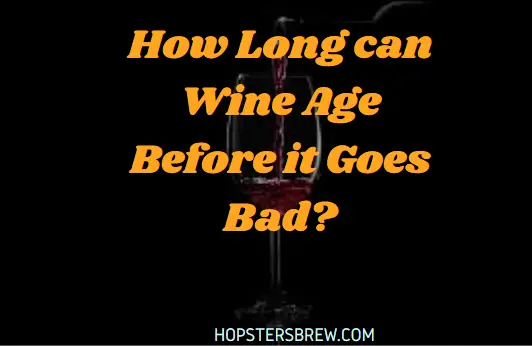 How Long can Wine Age Before it Goes Bad?