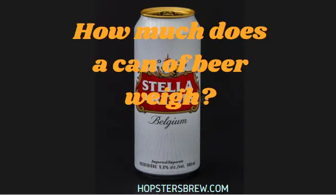 How much does a can of beer weigh? Stella Artois beer can