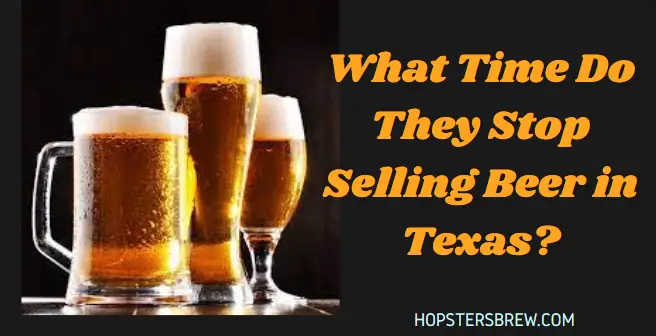 What Time Do They Stop Selling Beer in Texas 