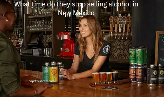 What Time Do They Stop Selling Alcohol in New Mexico?